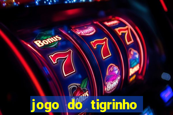 jogo do tigrinho ganha dinheiro mesmo